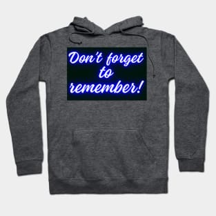 DON'T FORGET TO REMEMBER Hoodie